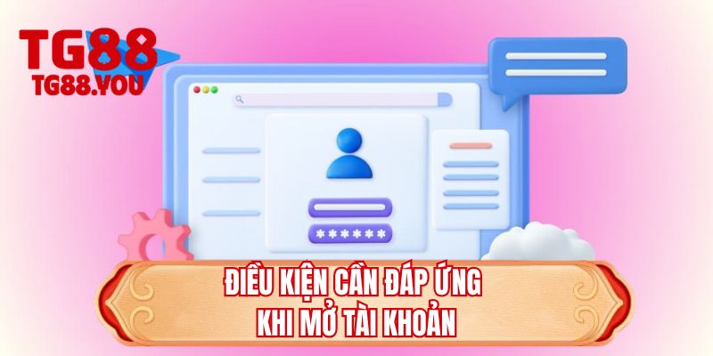 Điều kiện cần đáp ứng khi mở tài khoản