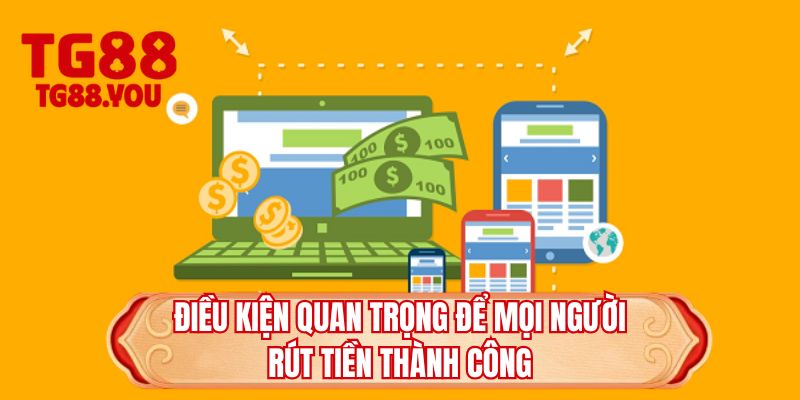 Điều kiện quan trọng để mọi người rút tiền thành công