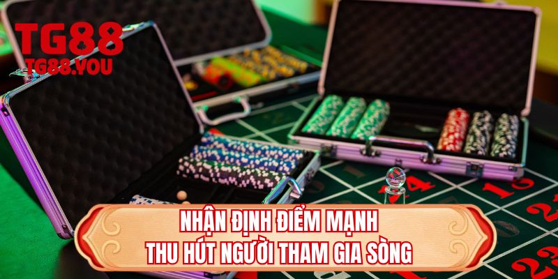 Nhận định điểm mạnh thu hút người tham gia sòng