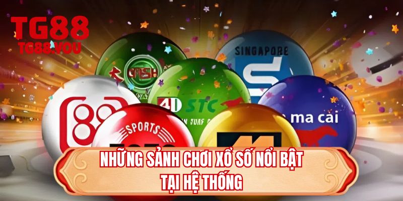 Những sảnh chơi xổ số nổi bật tại hệ thống