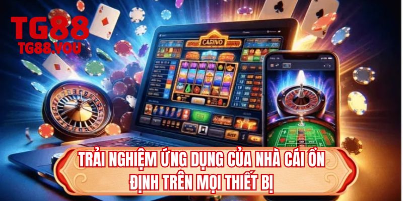 Trải nghiệm ứng dụng của nhà cái ổn định trên mọi thiết bị